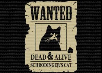 Wanted Dead Or Alive Schrodinger’s Cat svg, Funny cat svg, Black cat svg, funny quote svg, svg for Cricut Silhouette