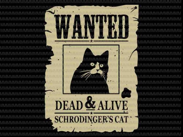 Wanted dead or alive schrodinger’s cat svg, funny cat svg, black cat svg, funny quote svg, svg for cricut silhouette t shirt design for sale Wanted dead or alive schrodinger’s cat svg, funny cat svg, black cat svg, funny quote svg, svg for cricut silhouette t shirt design for sale