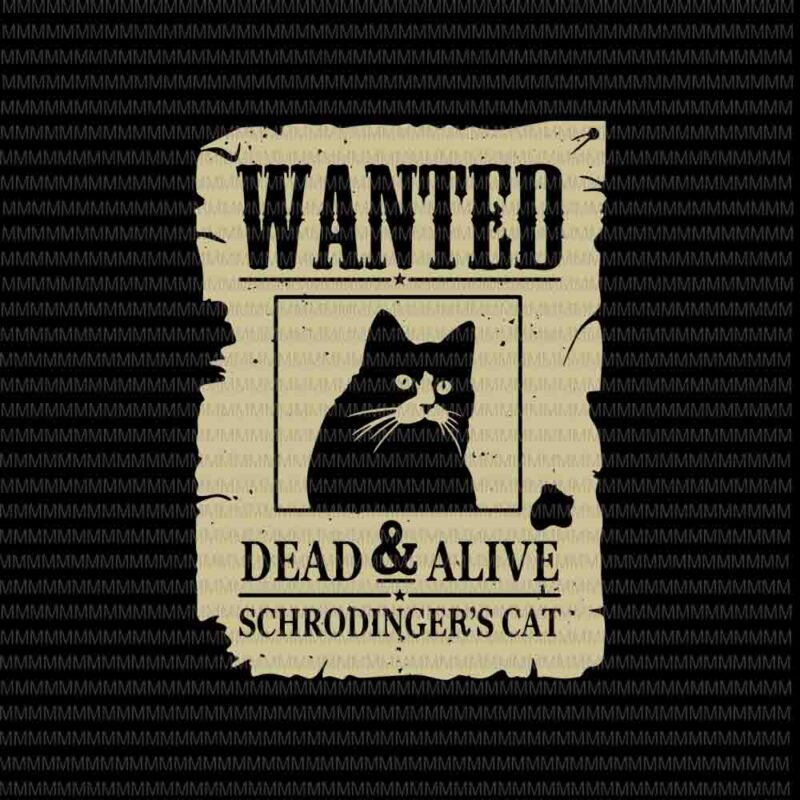 Wanted Dead Or Alive Schrodinger’s Cat svg, Funny cat svg, Black cat svg, funny quote svg, svg for Cricut Silhouette
