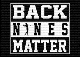 Back Nines Matter svg, Funny Golf Lover svg, golf svg, png, dxf, eps, ai files t shirt template