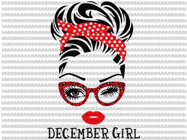 December girl svg, face eys svg, winked eye svg, september birthday svg, birthday vector, funny quote svg, svg for cricut silhouette