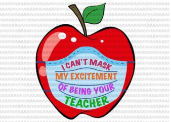 I Can’t Mask My Excitement of being your Teacher svg, funny teacher svg, back to school svg, First Day Of School svg, png, dxf, eps, ai files