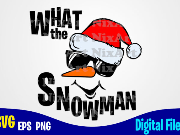 What the snowman, winter, santa, snowman, merry christmas svg, christmas svg, funny christmas design svg eps, png files for cutting machines and print t shirt designs for sale t-shirt design