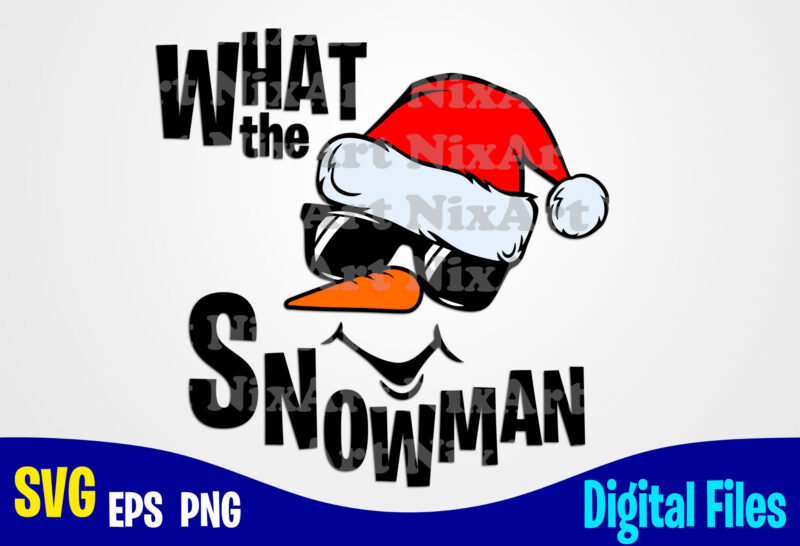 What the Snowman, Winter, Santa, Snowman, Merry Christmas svg, Christmas svg, Funny Christmas design svg eps, png files for cutting machines and print t shirt designs for sale t-shirt design