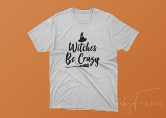 Witches be crazy | Halloween theme t shirt design for sale