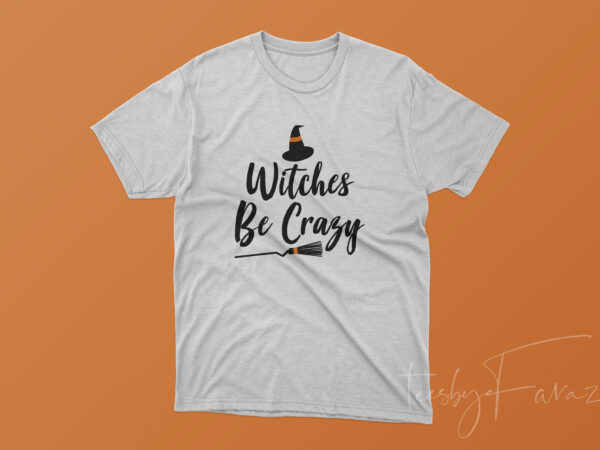 Witches be crazy | halloween theme t shirt design for sale