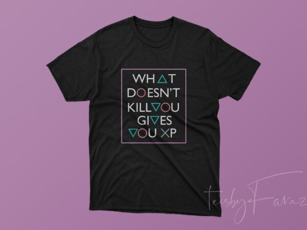 What does not kill you gives you xp gamer lifestyle t shirt design for sale