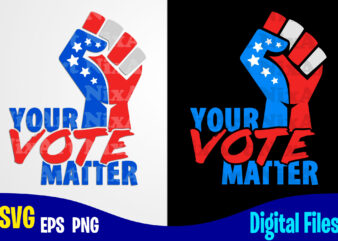 Your Vote Matter, President Election day, Voting svg, Election svg, President svg, American Election Day design svg eps, png files for cutting machines and print t shirt designs for sale