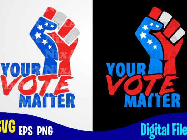 Your vote matter, president election day, voting svg, election svg, president svg, american election day design svg eps, png files for cutting machines and print t shirt designs for sale