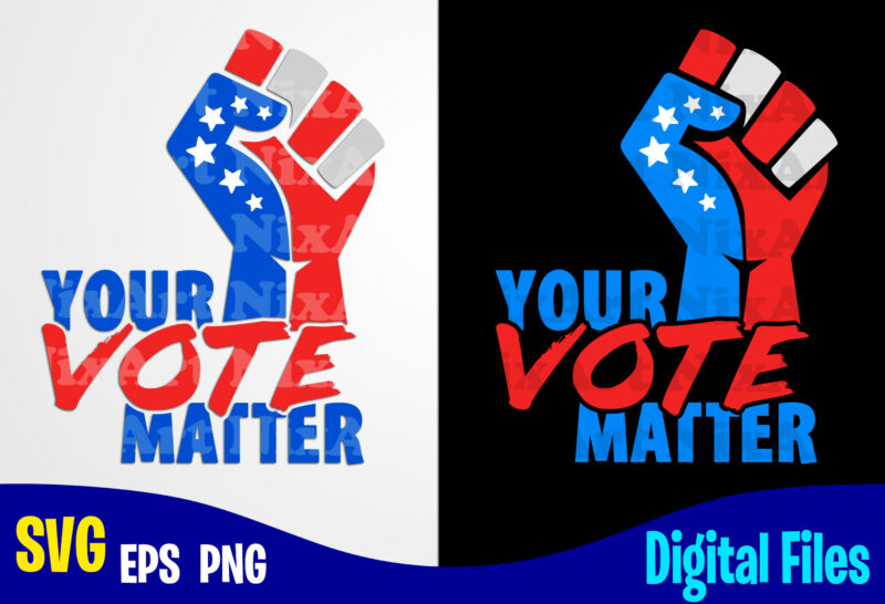 Your Vote Matter, President Election day, Voting svg, Election svg, President svg, American Election Day design svg eps, png files for cutting machines and print t shirt designs for sale