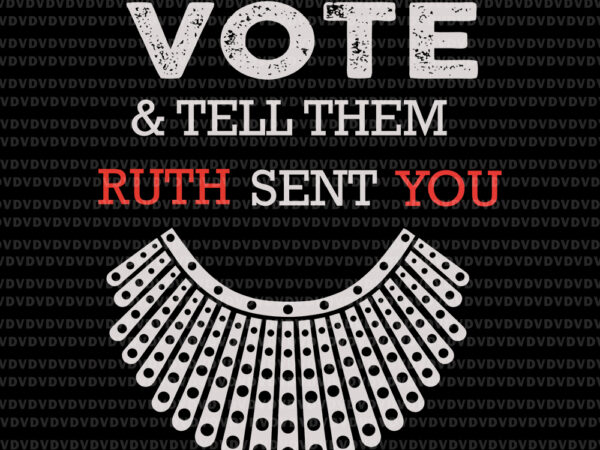 Vote tell them ruth sent you svg, ruth bader ginsburg svg, rbg svg, ruth bader ginsburg, ruth bader ginsburg svg , rbg vector, ruth bader ginsburg png