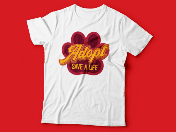 Adopt save a life tshirt design | animal adoption tshirt design