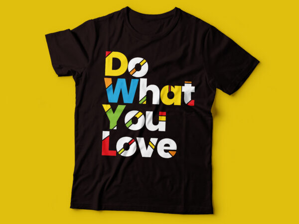 Do what you love colorful design | chase your dream and do what you want tshirt