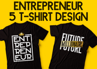 entrepreneur tshirt design bundle | five tshirt design | future millionaire | the entrepreneur