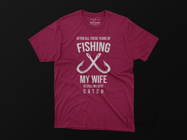 Wife love | my wife is still my best catch t shirt quote design for sale