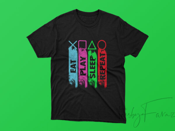 Gammers lifestyle, t shirt design | eat, play, sleep, repeat | t shirt design for sale