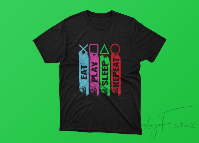 Gammers Lifestyle, T shirt design | Eat, play, sleep, repeat | T shirt design for sale