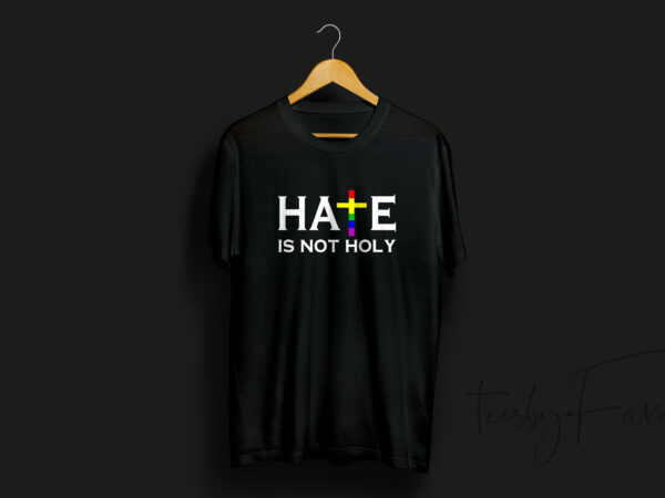 Hate is not holy | t shirt deisgn for sale