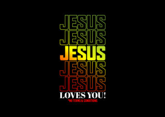 Jesus Loves You! No Terms & Conditions Vector Typography design for t shirt
