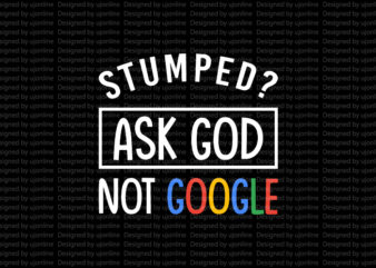 Stumped – Ask God Not Google – Christianity t-shirt design