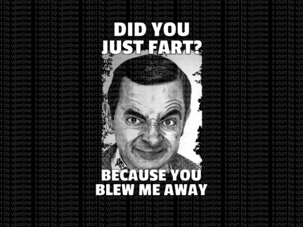 Mr bean funny t shirt design did you just fart