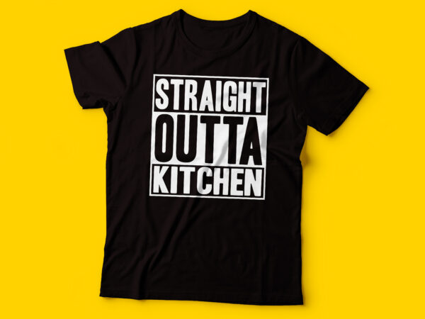 Straight outta kitchen typography tshirt design | tshirt design