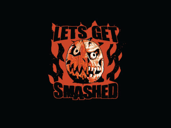 Lets get smashed t shirt vector graphic