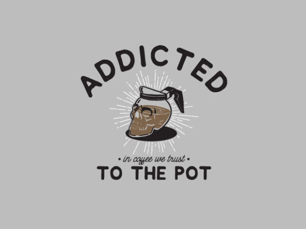 Addicted to the pot t shirt vector