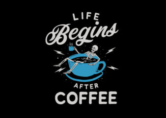 life begins after coffee