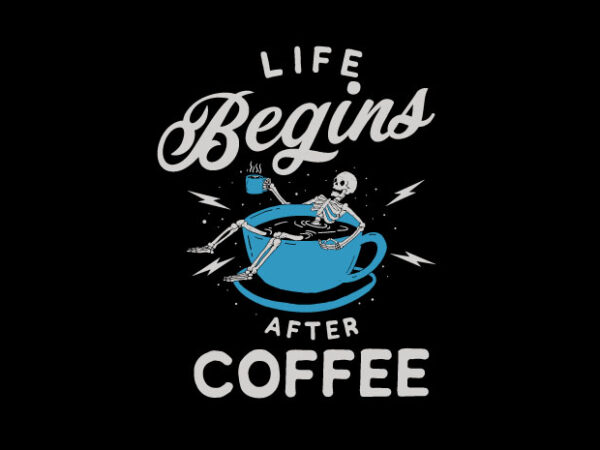 Life begins after coffee t shirt vector graphic