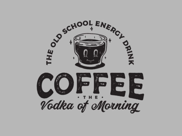 Coffee the vodka of morning t shirt vector file
