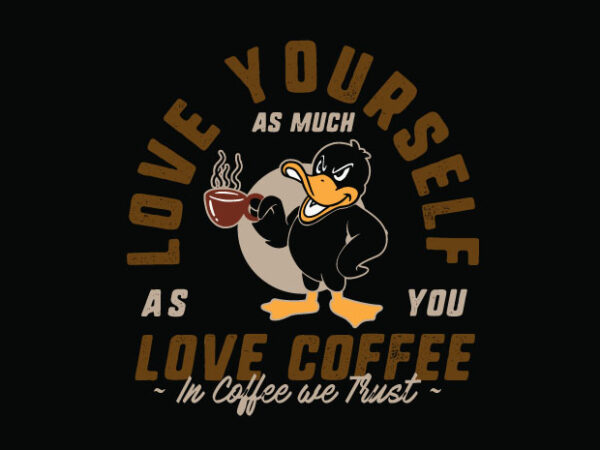 Love your coffee t shirt vector graphic