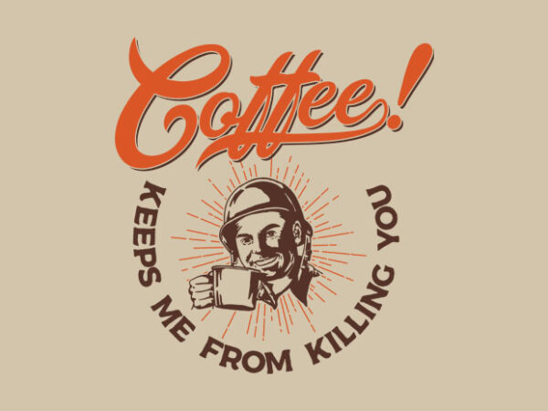 Coffee keeps me from killing you t shirt vector file
