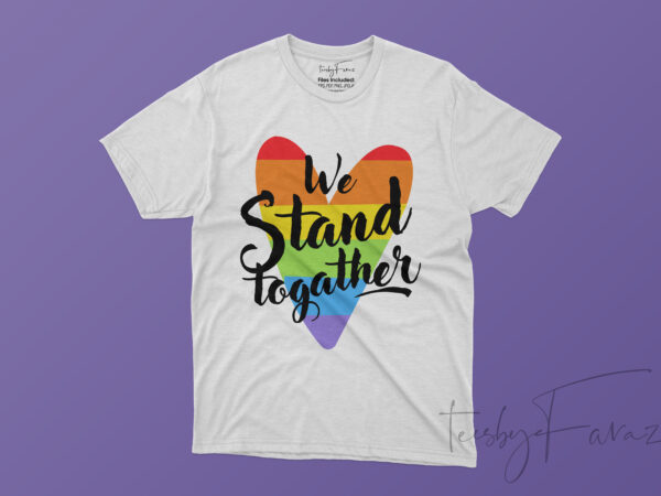 We stand together | rainbow heart t shirt design for sale