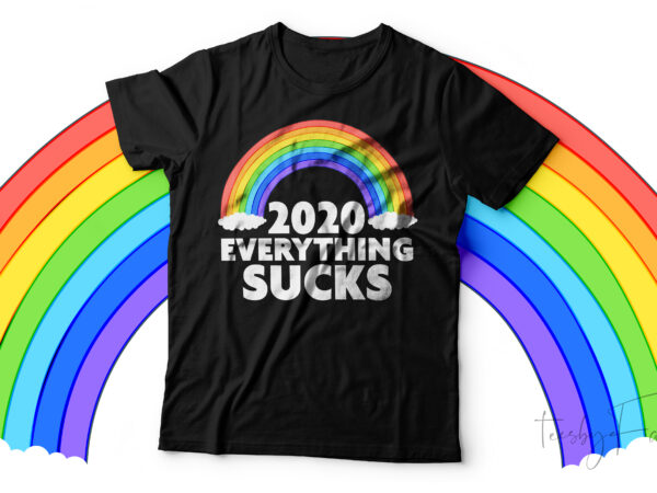 2020 everything sucks | rainbow colors t shirt deisgn for sale