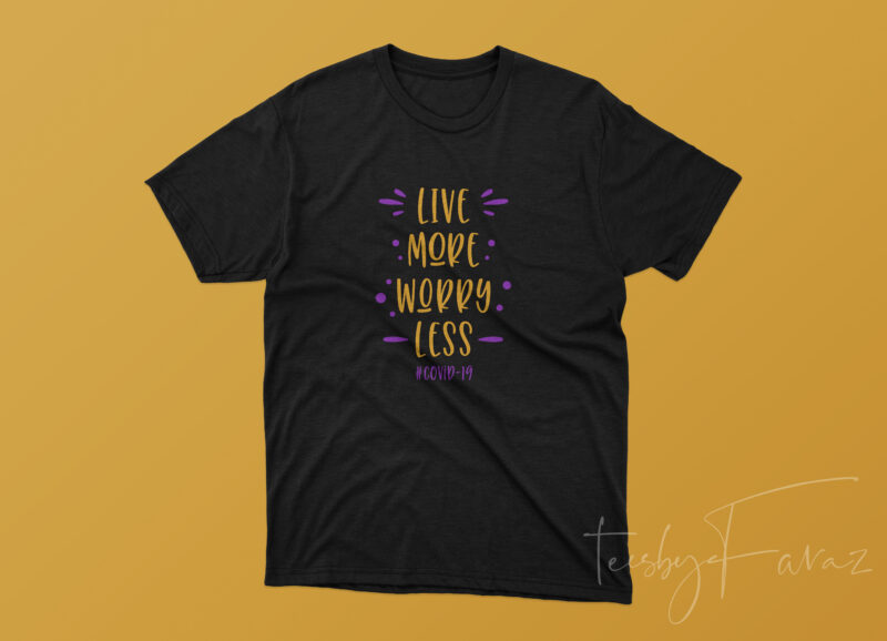 Live more Worry less | T shirt template for sale