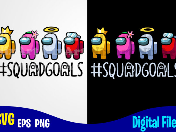 Among us, squadgoals, among us svg, funny among us design svg eps, png files for cutting machines and print t shirt designs for sale t-shirt design png
