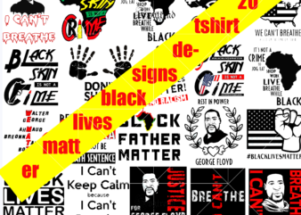 20 tshirt designs black lives matter bundles vector, black lives matter vector, black lives matter svg, i can’t breathe svg, justice for george floyd svg, george floyd svg, george floyd