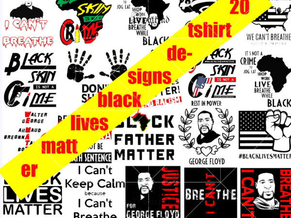 20 tshirt designs black lives matter bundles vector, black lives matter vector, black lives matter svg, i can’t breathe svg, justice for george floyd svg, george floyd svg, george floyd