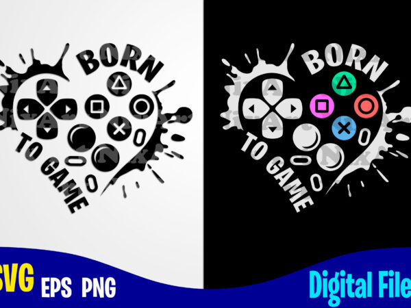 Born to game heart, funny playstation gamer design svg eps, png files for cutting machines and print t shirt designs for sale t-shirt design png