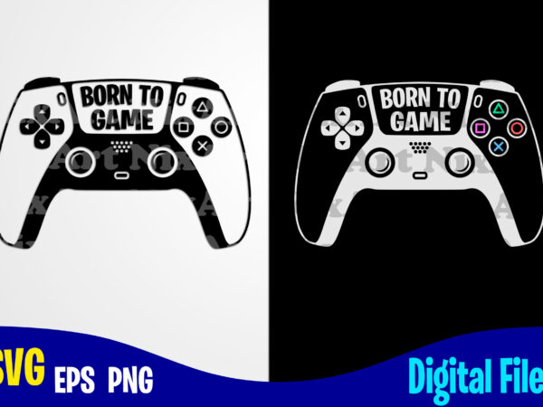 Born to game gamepad, funny playstation gamer design svg eps, png files for cutting machines and print t shirt designs for sale t-shirt design png