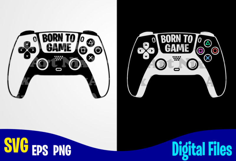 Born to Game Gamepad, Funny Playstation Gamer design svg eps, png files for cutting machines and print t shirt designs for sale t-shirt design png
