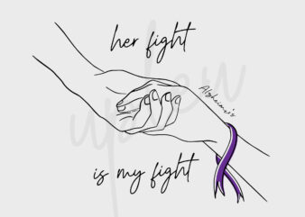 Line Art Her Fight Is My Fight For Alzheimer’s Disease SVG, Alzheimer’s Disease Awareness SVG, Purple Ribbon SVG, Fight Cancer Svg, Cricut