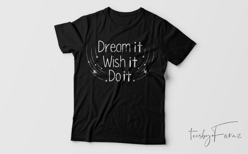 Dream it, Wish It, Do it Inspirational t shirt design for sale