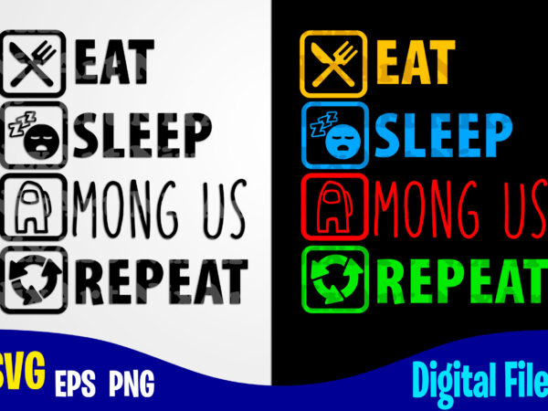 Eat sleep among us repeat, among us, among us svg, funny among us design svg eps, png files for cutting machines and print t shirt designs for sale t-shirt design