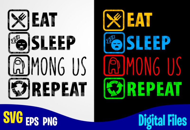 Eat Sleep Among Us Repeat, Among Us, among us svg, Funny Among Us design svg eps, png files for cutting machines and print t shirt designs for sale t-shirt design