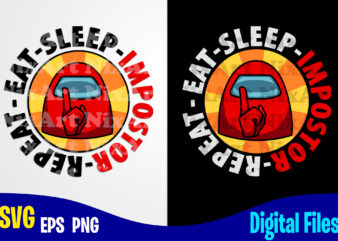 Eat Sleep Impostor Repeat, Among Us, among us svg, Funny Among Us design svg eps, png files for cutting machines and print t shirt designs for sale t-shirt design png