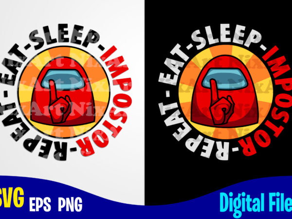 Eat sleep impostor repeat, among us, among us svg, funny among us design svg eps, png files for cutting machines and print t shirt designs for sale t-shirt design png