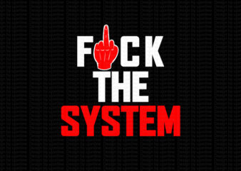 Fuck The System – T-shirt design – Free Hoodie Mockup Included