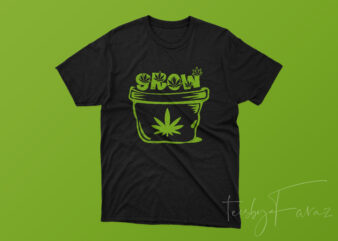 Grow Weed | Leaf with pot Ready to print t shirt design template